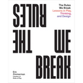 The Rules We Break: Lessons in Play, Thinking, and Design