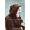 Pray, Hope, and Don't Worry: True Stories of Padre Pio Book I