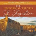 The Historical Truths of St. Augustine America's Oldest City US History 3rd Grade Children's American History