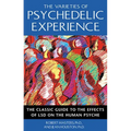 The Varieties of Psychedelic Experience: The Classic Guide to the Effects of LSD on the Human Psyche