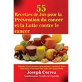 55 Recettes de Jus pour la Prévention du cancer et la Lutte contre le cancer: Stimuler Votre Système Immunitaire, Améliorer Votre Digestion, et Deveni