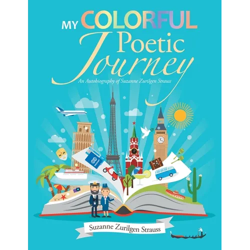 My Colorful Poetic Journey: An Autobiography of Suzanne Zurilgen Strauss