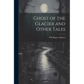 Ghost of the Glacier and Other Tales