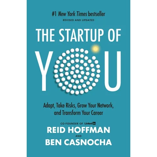 The Startup of You (Revised and Updated): Adapt, Take Risks, Grow Your Network, and Transform Your Career