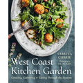 West Coast Kitchen Garden: Growing, Gathering, and Eating Through the Seasons