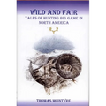 Wild And Fair: Tales of Hunting Big Game in North America