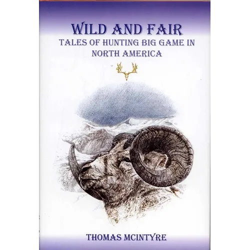 Wild And Fair: Tales of Hunting Big Game in North America