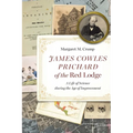James Cowles Prichard of the Red Lodge: A Life of Science During the Age of Improvement