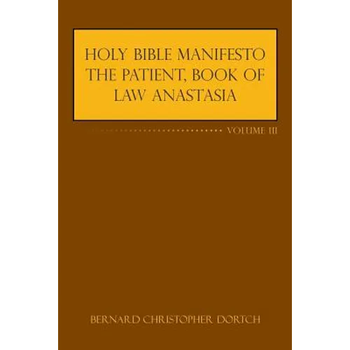 Holy Bible Manifesto the Patient, Book of Law Anastasia: Volume III