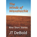 The Winds of Waxahachie: Nine Short Stories
