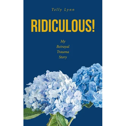 Ridiculous!: My Betrayal Trauma Story