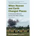 When Heaven and Earth Changed Places: A Vietnamese Woman's Journey from War to Peace