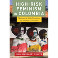 High-Risk Feminism in Colombia: Women's Mobilization in Violent Contexts