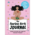 The Fearless Birth Journal: Growing Your Mind-Body Connection Throughout Pregnancy