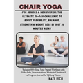 CHAIR YOGA for Seniors & Men Over 30: The Ultimate 28-Day Challenge to Boost Flexibility, Balance, Strength & Weight Loss in Just 20 Minutes a Day: In