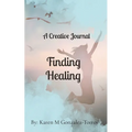 Finding Healing: A Creative Journal