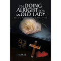 I'm Doing Alright for an Old Lady: Diary of the Youngest Member of the Methusela Club!