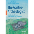 The Gastro-Archeologist: Revealing the Mysteries of the Intestine and Its Diseases