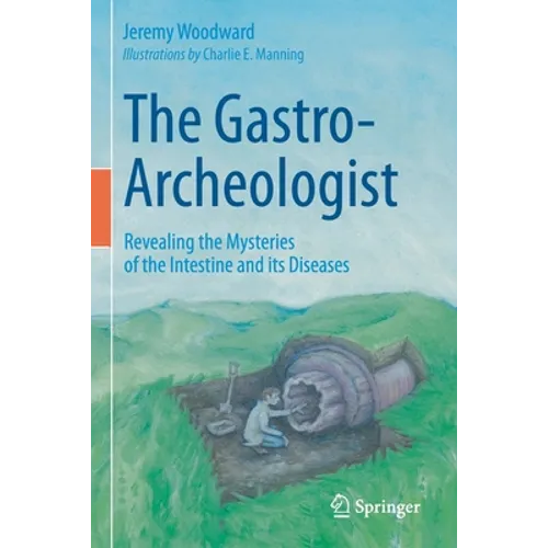 The Gastro-Archeologist: Revealing the Mysteries of the Intestine and Its Diseases