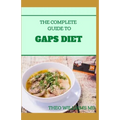 The Complete Guide to Gaps Diet: Step by Step Guide to the GAPS Diet And Recipes to Nourish and Repair