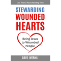 Stewarding Wounded Hearts: Being Jesus to Wounded People