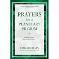 Prayers for a Planetary Pilgrim: A Personal Manual for Prayer and Ritual