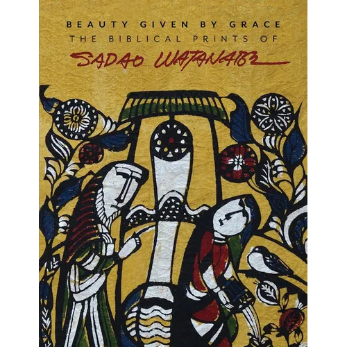 Beauty Given by Grace: The Biblical Prints of Sadao Watanabe