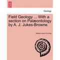 Field Geology ... with a Section on Pal Ontology by A. J. Jukes-Browne.