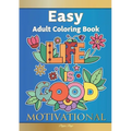 Easy Adult Coloring Book MOTIVATIONAL: A Motivational Coloring Book Of Inspirational Affirmations For Seniors, Beginners & Anyone Who Enjoys Easy Colo