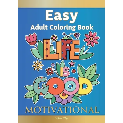 Easy Adult Coloring Book MOTIVATIONAL: A Motivational Coloring Book Of Inspirational Affirmations For Seniors, Beginners & Anyone Who Enjoys Easy Colo
