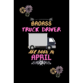 Badass Truck Driver are born in April.: Gift for truck driver birthday or friends close one.