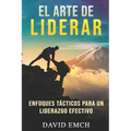 El Arte de Liderar: Enfoques Tácticos Para Un Liderazgo Efectivo