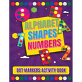 Dot Markers Activity Book: Alphabet, Shapes And Numbers / Do a dot page a day / A Dot Art Coloring Book for Toddlers / Art Paint Daubers Kids Act