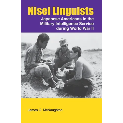 Nisei Linguists: Japanese Americans in the Military Intelligence Service During World War II