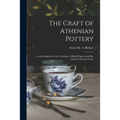 The Craft of Athenian Pottery; an Investigation of the Technique of Black-figured and Re-figured Athenian Vases