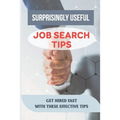 Surprisingly Useful Job Search Tips: Get Hired Fast With These Effective Tips: Online Search Advice