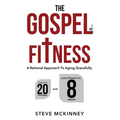 The Gospel of Fitness: A Rational Approach to Aging Gracefully