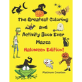 The Greatest Coloring and Activity Book Ever Haloween Edition!: Great For Kids From 2-8 Years Old Different Levels Of Difficulty Variety Of Top Activi