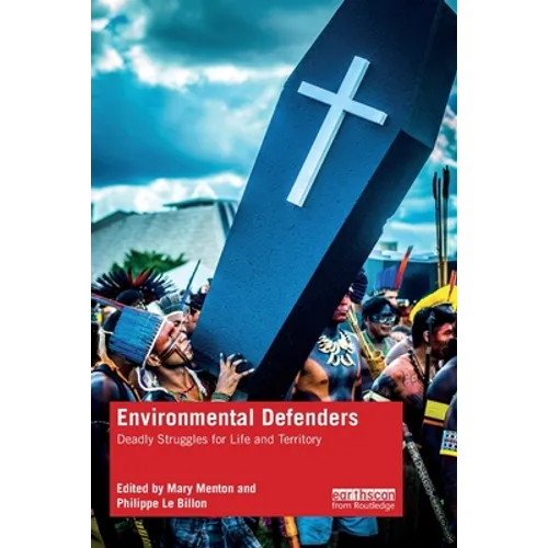 Environmental Defenders: Deadly Struggles for Life and Territory