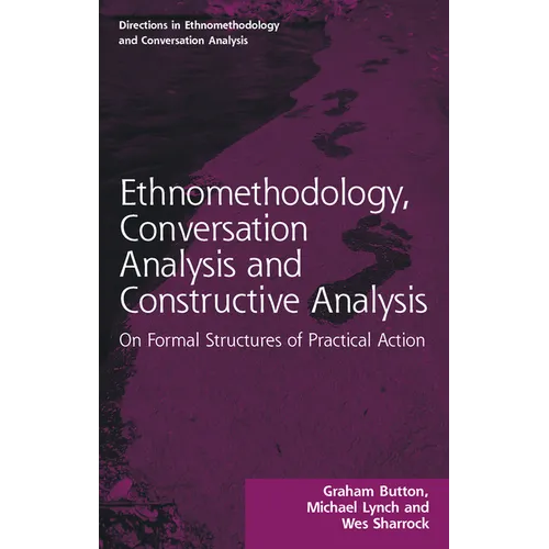 Ethnomethodology, Conversation Analysis and Constructive Analysis: On Formal Structures of Practical Action