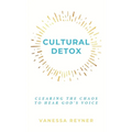Cultural Detox: Clearing the Chaos to Hear God's Voice