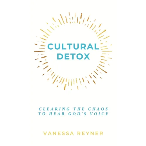 Cultural Detox: Clearing the Chaos to Hear God's Voice