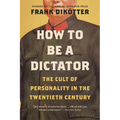 How to Be a Dictator: The Cult of Personality in the Twentieth Century