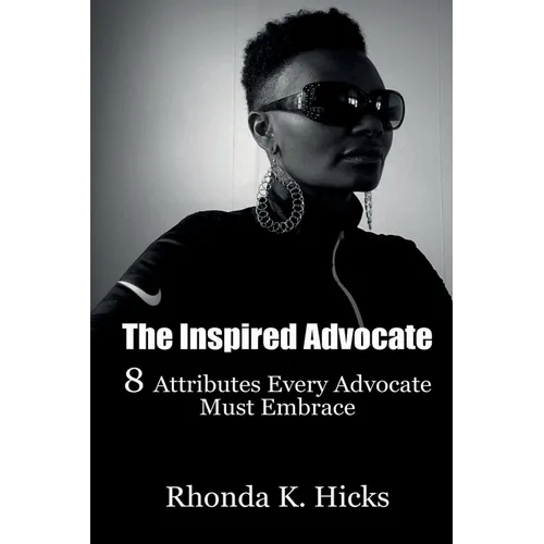 The Inspired Advocate: 8 Attributes Every Advocate Must Embrace