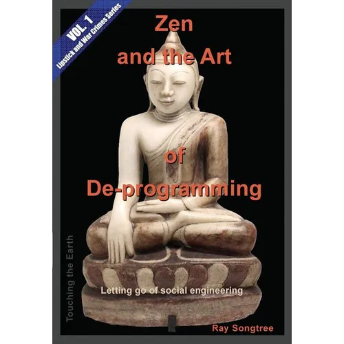 Zen and the Art of De-programming (Vol.1, Lipstick and War Crimes Series): Letting Go of Social Engineering