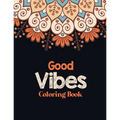 Good Vibes Coloring Book: Adults Stress Releasing Coloring book with Inspirational Quotes, A Coloring Book for Grown-Ups Providing Relaxation an
