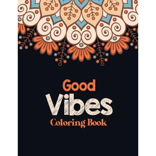 Good Vibes Coloring Book: Adults Stress Releasing Coloring book with Inspirational Quotes, A Coloring Book for Grown-Ups Providing Relaxation an