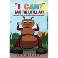 I Can! Said The Little Ant: A Story About A Little Ant Who Believed In Himself And His Abilities