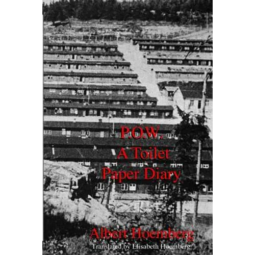 P.O.W. A Toilet Paper Diary: Life in an American P.O.W. Camp, March 1945 - April 1946