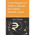 From Rupees to Riches: Master the Indian Wealth Game: 5 Exact Steps to Become a Millionaire If You Are in Your 20s or 30s